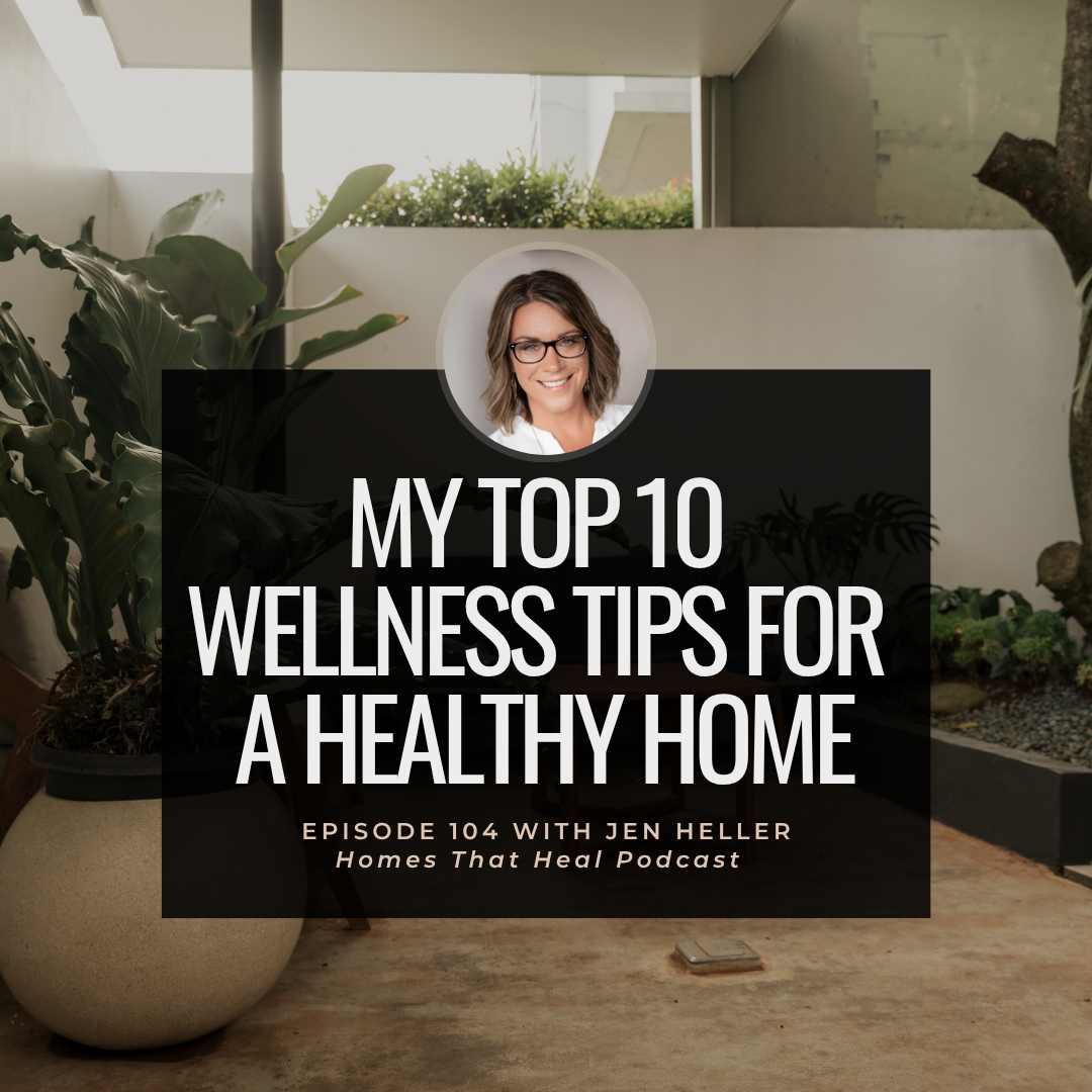 Homes That Heal Podcast episode 104 cover Top 10 Wellness Tips